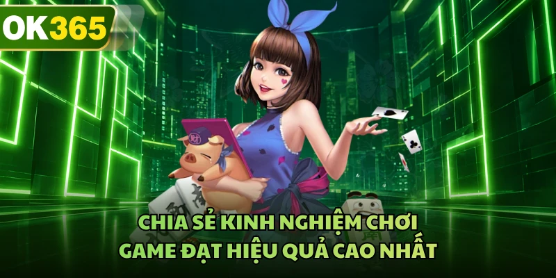 Chia sẻ kinh nghiệm chơi game đạt hiệu quả cao nhất