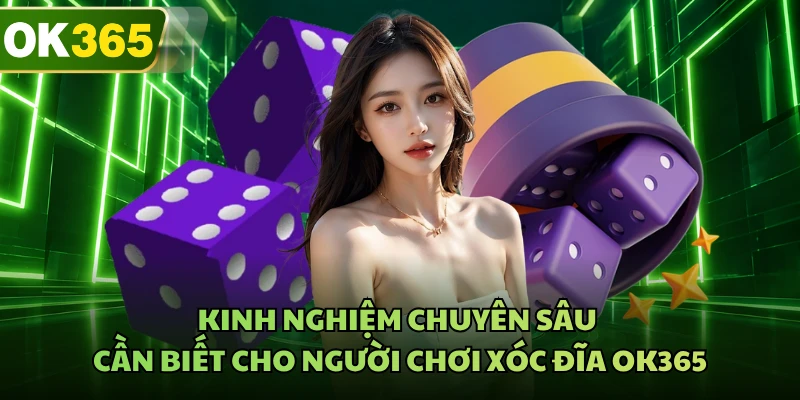 Kinh nghiệm chuyên sâu cần biết cho người chơi xóc đĩa OK365
