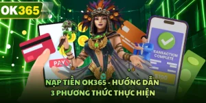 Nạp tiền OK365 - Hướng Dẫn 3 Phương Thức Thực Hiện