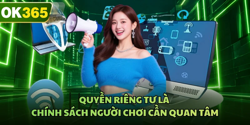 Quyền riêng tư là chính sách người chơi cần quan tâm