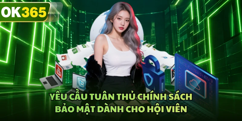Yêu cầu tuân thủ chính sách bảo mật dành cho hội viên